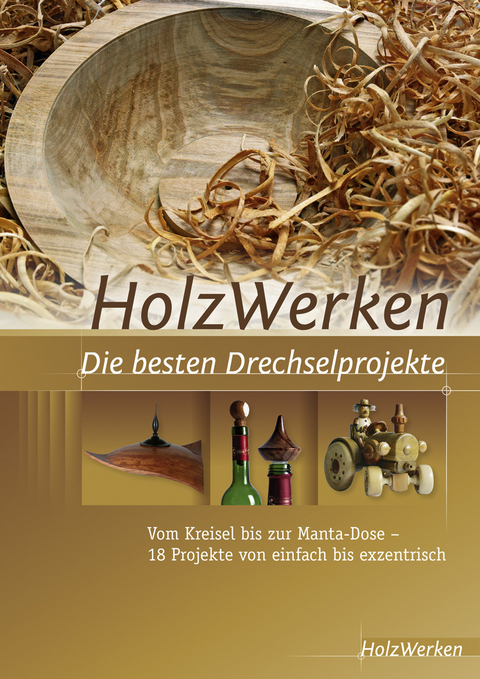 HolzWerken Die besten Drechselprojekte - 