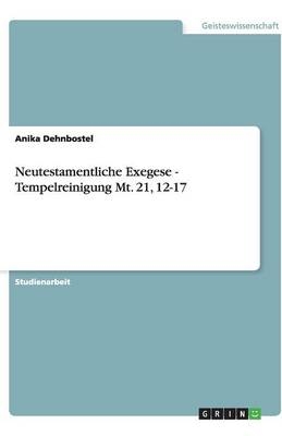 Neutestamentliche Exegese - Tempelreinigung Mt. 21, 12-17 - Anika Dehnbostel