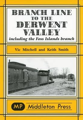 Branch Line to the Derwent Valley - Vic Mitchell, Keith Smith