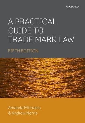 A Practical Guide to Trade Mark Law - Amanda Michaels, Andrew Norris