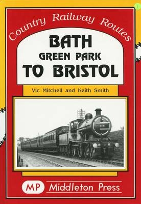 Bath Green Park to Bristol - Vic Mitchell, Keith Smith