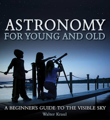 Astronomy for Young and Old - Walter Kraul