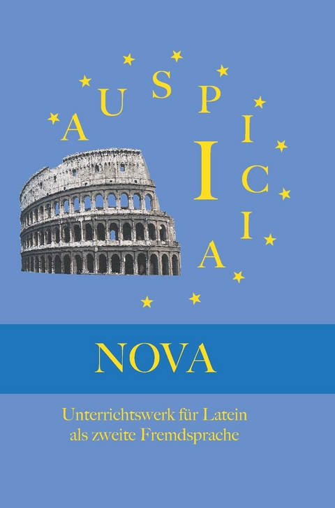 Auspicia. Unterrichtswerk für Latein als zweite Fremdsprache / Auspicia I Nova - Klaus Karl, Günther Hoffmann, Harald Kloiber, Günther Wolf, Nicole Wunder, Nicole Schönberger