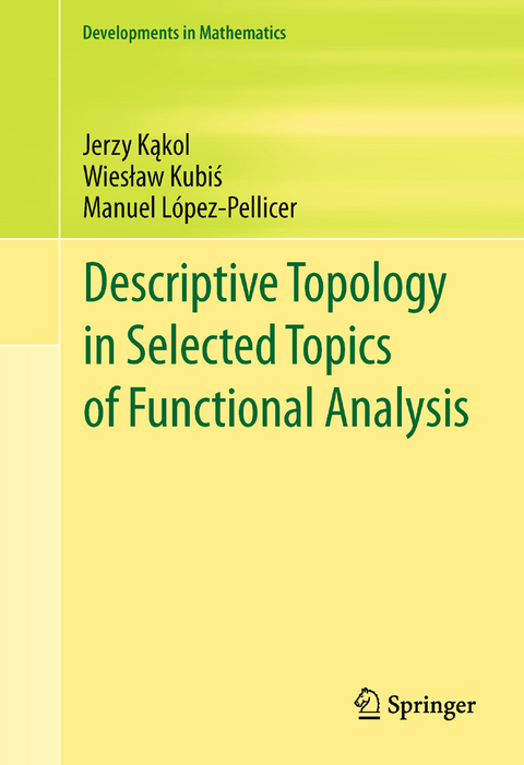 Descriptive Topology in Selected Topics of Functional Analysis - Jerzy Kąkol, Wiesław Kubiś, Manuel López-Pellicer