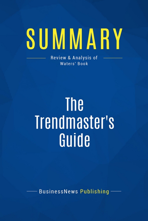 Summary: The Trendmaster's Guide -  BusinessNews Publishing