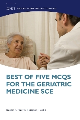 Best of Five MCQs for the Geriatric Medicine SCE - Duncan Forsyth, Stephen Wallis