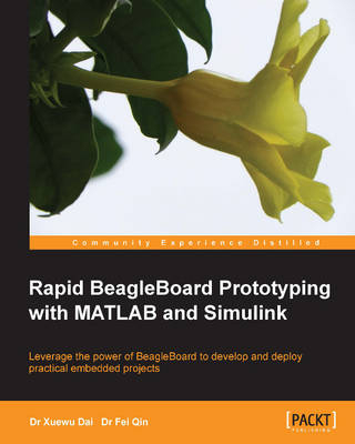 Rapid BeagleBoard Prototyping with MATLAB and Simulink - Dr. Xuewu Dai, Dr.Fei Qin