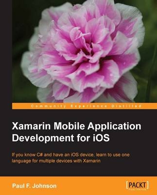 Xamarin Mobile Application Development for iOS - Paul F. Johnson