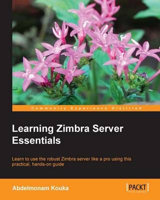 Learning Zimbra Server Essentials - Abdelmonam Kouka