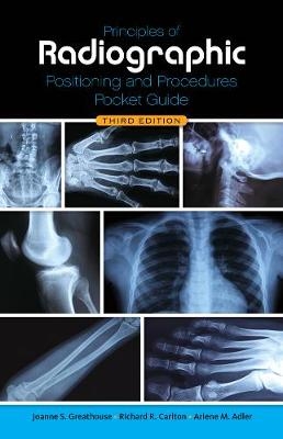 Principles of Radiographic Positioning and Procedures Pocket Guide - Joanne Greathouse, Richard Carlton, Arlene Adler