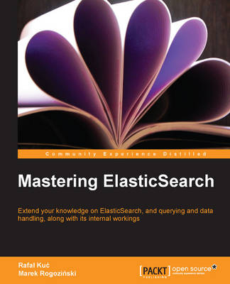 Mastering ElasticSearch -  Kuc Rafal, Marek Rogozinski