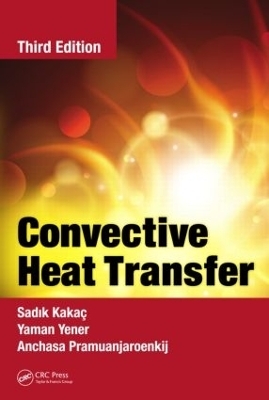 Convective Heat Transfer - Sadik Kakac, Yaman Yener, Anchasa Pramuanjaroenkij