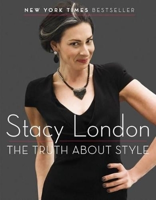 The Truth About Style - Stacy London