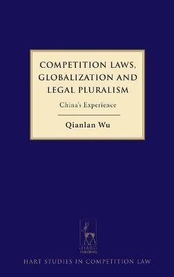 Competition Laws, Globalization and Legal Pluralism - Qianlan Wu