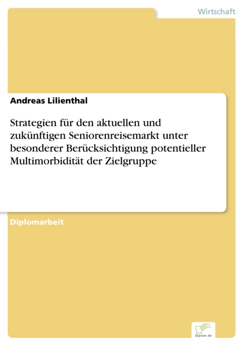 Strategien für den aktuellen und zukünftigen Seniorenreisemarkt unter besonderer Berücksichtigung potentieller Multimorbidität der Zielgruppe -  Andreas Lilienthal