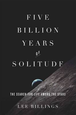 Five Billion Years of Solitude - Lee Billings