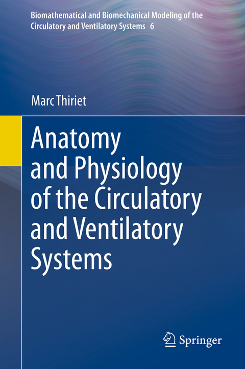 Anatomy and Physiology of the Circulatory and Ventilatory Systems - Marc Thiriet