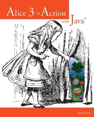 Alice 3 in Action with Java™ - Joel Adams