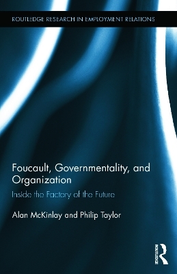 Foucault, Governmentality, and Organization - Alan McKinlay, Philip Taylor