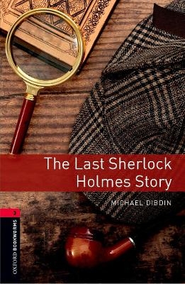 Oxford Bookworms Library: Level 3:: The Last Sherlock Holmes Story - Michael Dibdin, Rosalie Kerr