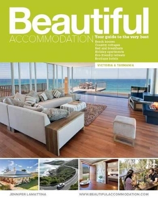 Beautiful Accommodation: Victoria & Tasmania 10th ed - Jennifer Lamattina