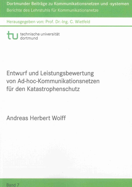 Entwurf und Leistungsbewertung von Ad-hoc-Kommunikationsnetzen für den Katastrophenschutz - Andreas Herbert Wolff