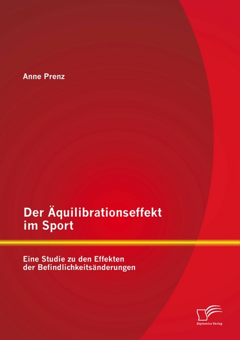 Der Äquilibrationseffekt im Sport: Eine Studie zu den Effekten der Befindlichkeitsänderungen - Anne Prenz