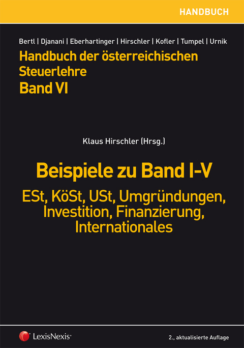 HB Steuerlehre, Band VI - Beispiele zu Band I-V - Josef Aichwalder, Dietmar Aigner, Gernot Aigner, Ewald Aschauer, Katharina Auer, Anna Bauer, Marc Brabant, Christiana Djanani, Michaela Fellinger, Gudrun Fritz-Schmied, Ines Grangl, Miriam Hofer, Christian Höllerschmid, Stéphanie Hörmanseder, Sabine Kanduth-Kristen, Daniela Maresch, Matthias Petutschnig, Gerald Posautz, Erich Pummerer, Helga Rohner, Silvia Rutter, Michael Tumpel, Martin Six, Sabine Urnik, Alexandra Wittmann