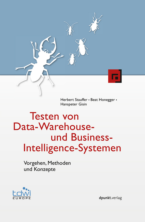 Testen von Data-Warehouse- und Business-Intelligence-Systemen - Herbert Stauffer, Beat Honegger, Hanspeter Gisin