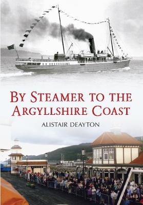 By Steamer to the Argyllshire Coast - Alistair Deayton