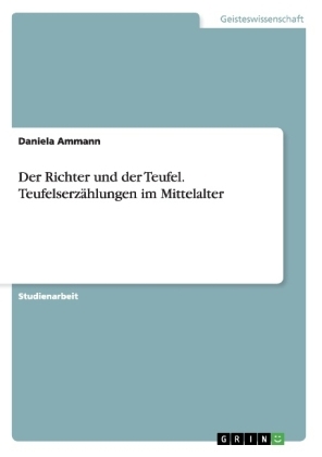 Der Richter und der Teufel. TeufelserzÃ¤hlungen im Mittelalter - Daniela Ammann