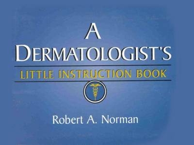 A Dermatologist's Little Instruction Book - Robert Norman