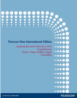 Exploring Microsoft Office Excel 2010 Comprehensive - Robert Grauer, Mary Anne Poatsy, Mary Poatsy, Keith Mulbery, Lynn Hogan