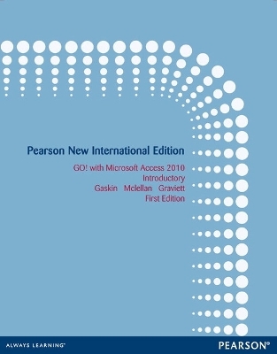 GO! with Microsoft Access 2010 Introductory - Shelley Gaskin, Carolyn McLellan, Nancy Graviett