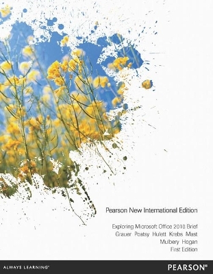 Exploring Microsoft Office 2010 Brief: Pearson New International Edition - Mary Anne Poatsy, Robert Grauer, Mary Poatsy, Michelle Hulett, Cynthia Krebs