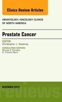 Prostate Cancer, An Issue of Hematology/Oncology Clinics of North America - Christopher Sweeney