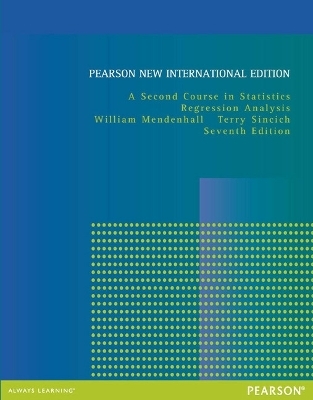 Second Course in Statistics, A: Regression Analysis - William Mendenhall, Terry Sincich