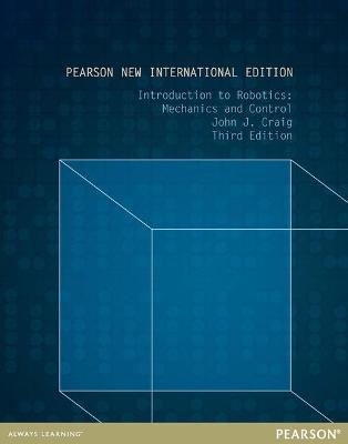 Introduction to Robotics: Pearson New International Edition - John Craig