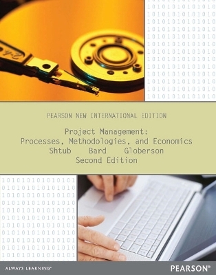 Project Management: Processes, Methodologies, and Economics - Avraham Shtub, Jonathan Bard, Shlomo Globerson