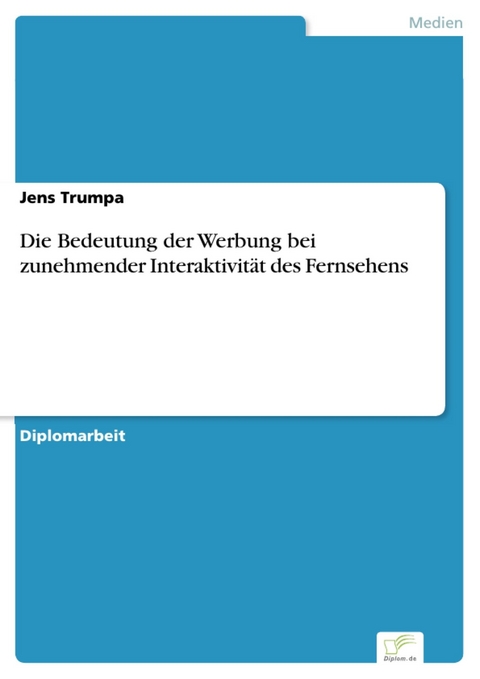 Die Bedeutung der Werbung bei zunehmender Interaktivität des Fernsehens -  Jens Trumpa