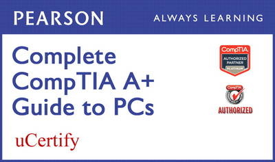 Complete CompTIA A+ Guide to PCs Pearson uCertify Course Student Access Card - Cheryl A. Schmidt