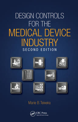 Design Controls for the Medical Device Industry - Marie B. Teixeira