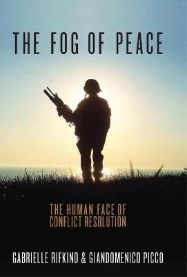 The Fog of Peace - Gabrielle Rifkind, Giandomenico Picco