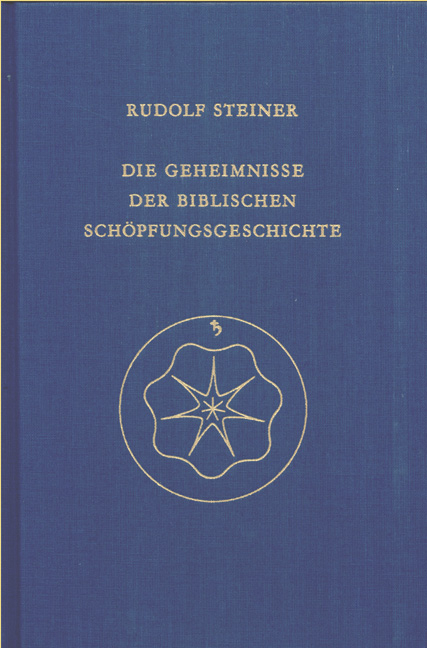 Die Geheimnisse der biblischen Schöpfungsgeschichte - Rudolf Steiner