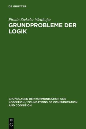 Grundprobleme der Logik - Pirmin Stekeler-Weithofer