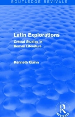 Latin Explorations (Routledge Revivals) - Kenneth Quinn