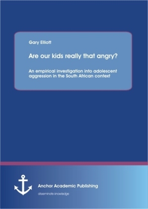 Are our kids really that angry? An empirical investigation into adolescent aggression in the South African context - Garry Elliot