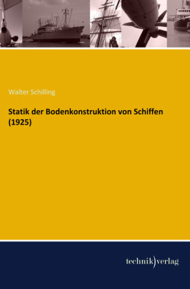 Statik der Bodenkonstruktion von Schiffen (1925) - Walter Schilling