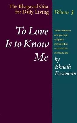 To Love Is to Know Me - Eknath Easwaran