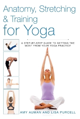 Anatomy, Stretching & Training for Yoga - Amy Auman, Lisa Purcell